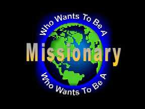 Who Wants to Be A Missionary?